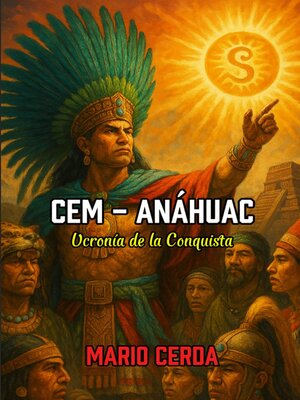 cover image of Cem--Anáhuac, Ucronía de la conquista